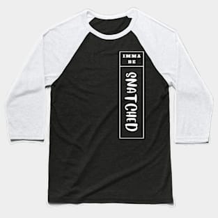 Imma Be Snatched - Vertical Typogrphy Baseball T-Shirt